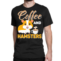 Hamster T  Shirt Coffee And Hamsters T  Shirt Classic T-shirt | Artistshot