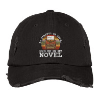 Careful Or You'll End Up In My Novel For Novelist T Shirt Vintage Cap | Artistshot