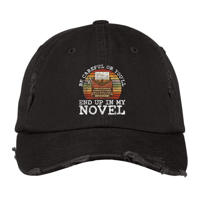 Careful Or You'll End Up In My Novel For Novelist T Shirt Vintage Cap by jessen | Artistshot