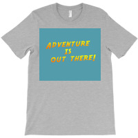 Adventure Is Out There Poster Humor T-shirt | Artistshot