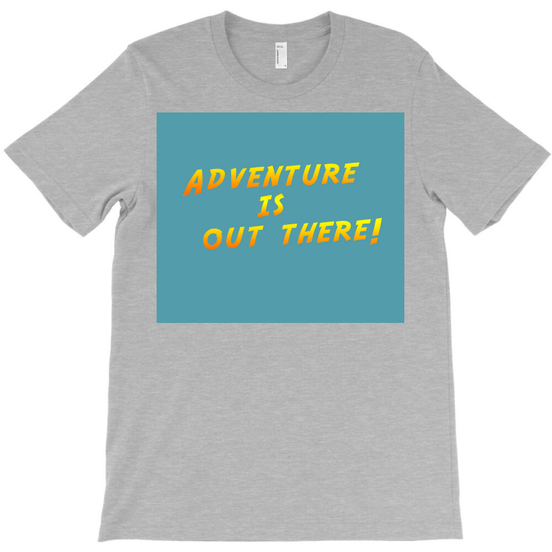 Adventure Is Out There Poster Humor T-shirt | Artistshot