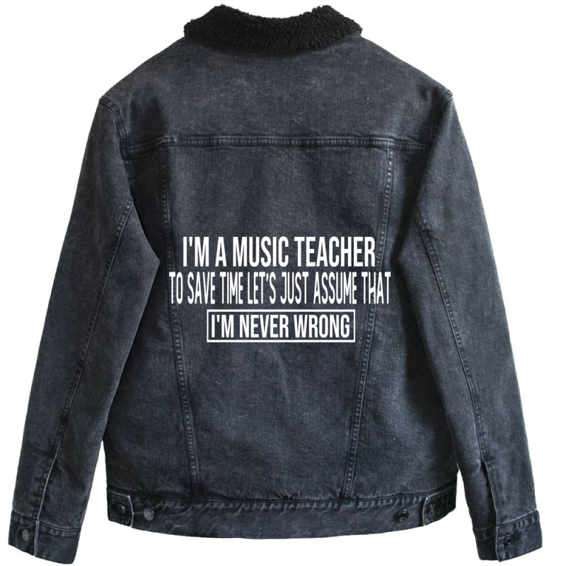 I M A Music Teacher To Save Time Let S Just Assume That I M Never Wron Unisex Sherpa-Lined Denim Jacket by CliffordStarling | Artistshot