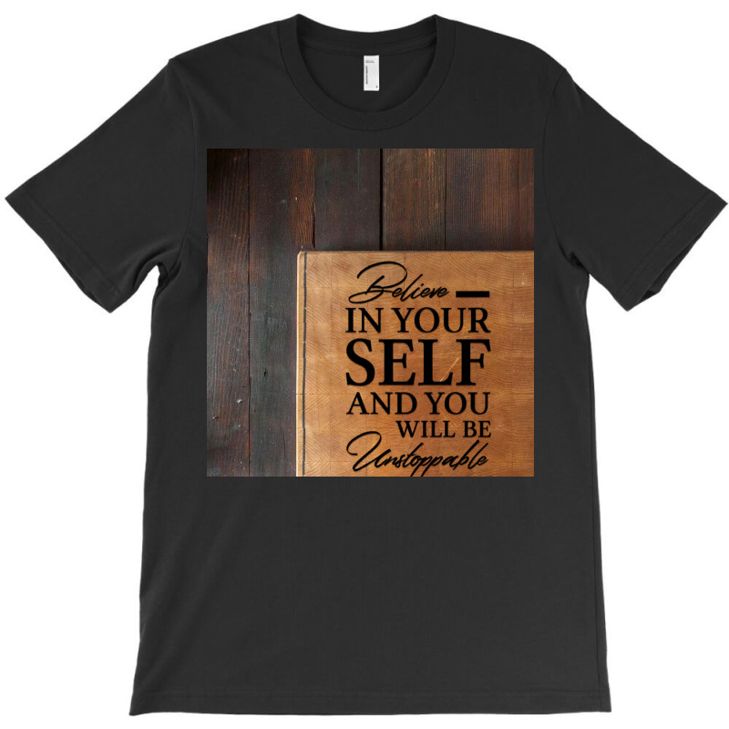 Believe In Yours Quote T-shirt | Artistshot