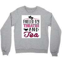 Fueled By Theatre And Tea Poster Vintage Crewneck Sweatshirt | Artistshot