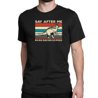 Parasaurolophus Say After Me Dinosaur Lover Parasaurolophus Classic T-shirt | Artistshot