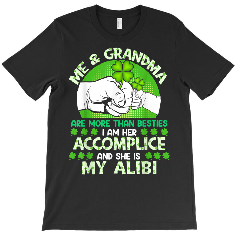 Irish Me And Grandma Are More Than Besties , She Is My Alibi T Shirt T-shirt | Artistshot
