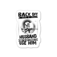 Back Off I Have A Crazy Husband And I Am Not Afraid To Use Him Sticker | Artistshot