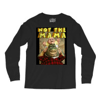 Not The Mama  Nature Long Sleeve Shirts | Artistshot