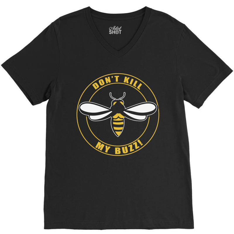 Don’t Kill My Buzz V-neck Tee | Artistshot