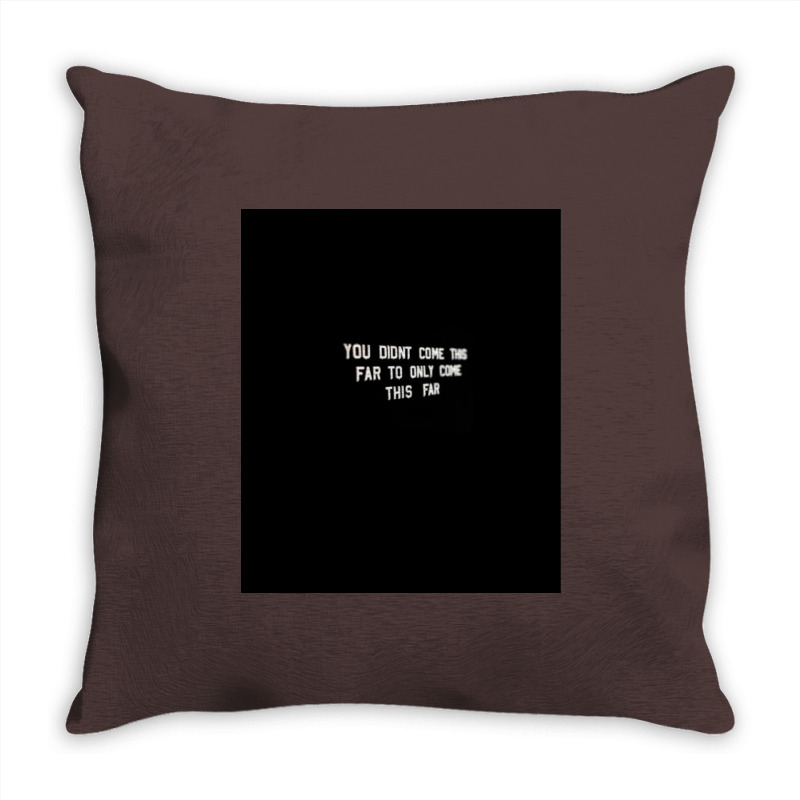 You Didnt Come This Far To Only Come This Far  Tumblr Throw Pillow | Artistshot