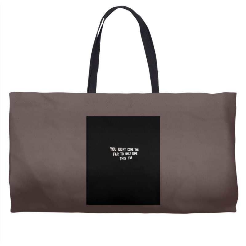 You Didnt Come This Far To Only Come This Far  Tumblr Weekender Totes | Artistshot