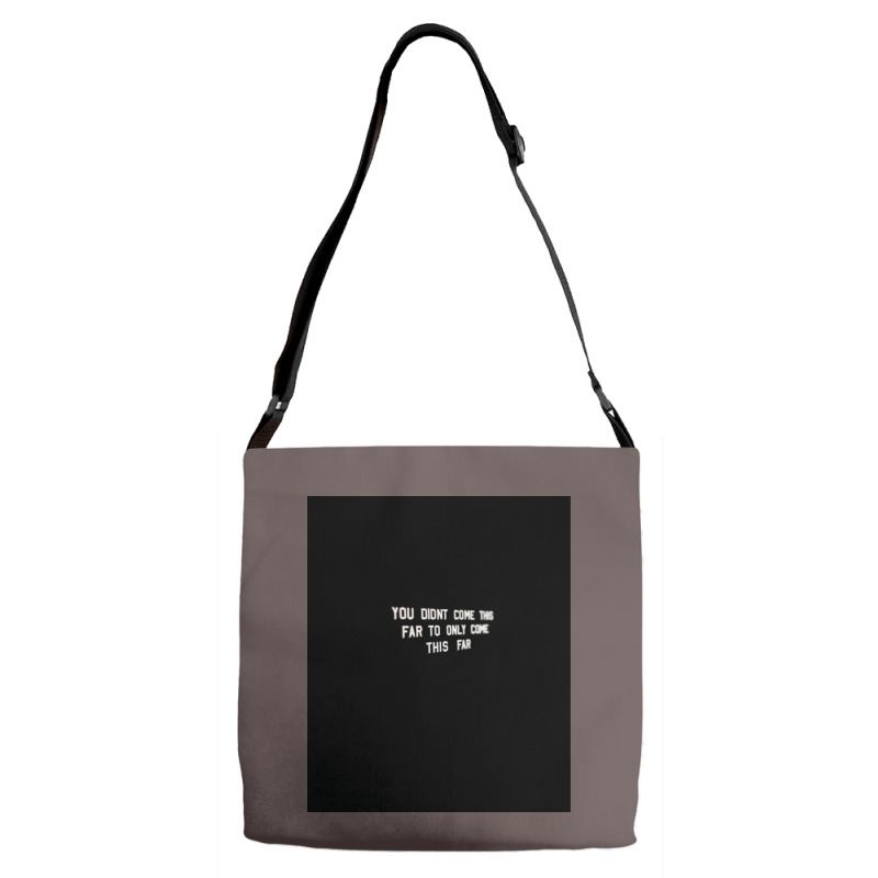 You Didnt Come This Far To Only Come This Far  Tumblr Adjustable Strap Totes | Artistshot