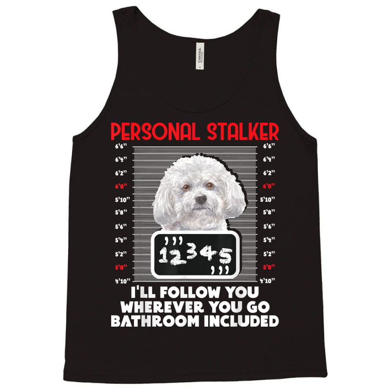 Personal Stalker   Funny Bichon Frise Dog Bichon Tenerife T Shirt Tank Top by caroldian | Artistshot