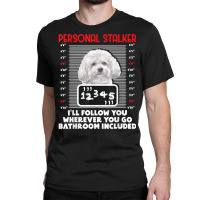 Personal Stalker   Funny Bichon Frise Dog Bichon Tenerife T Shirt Classic T-shirt | Artistshot