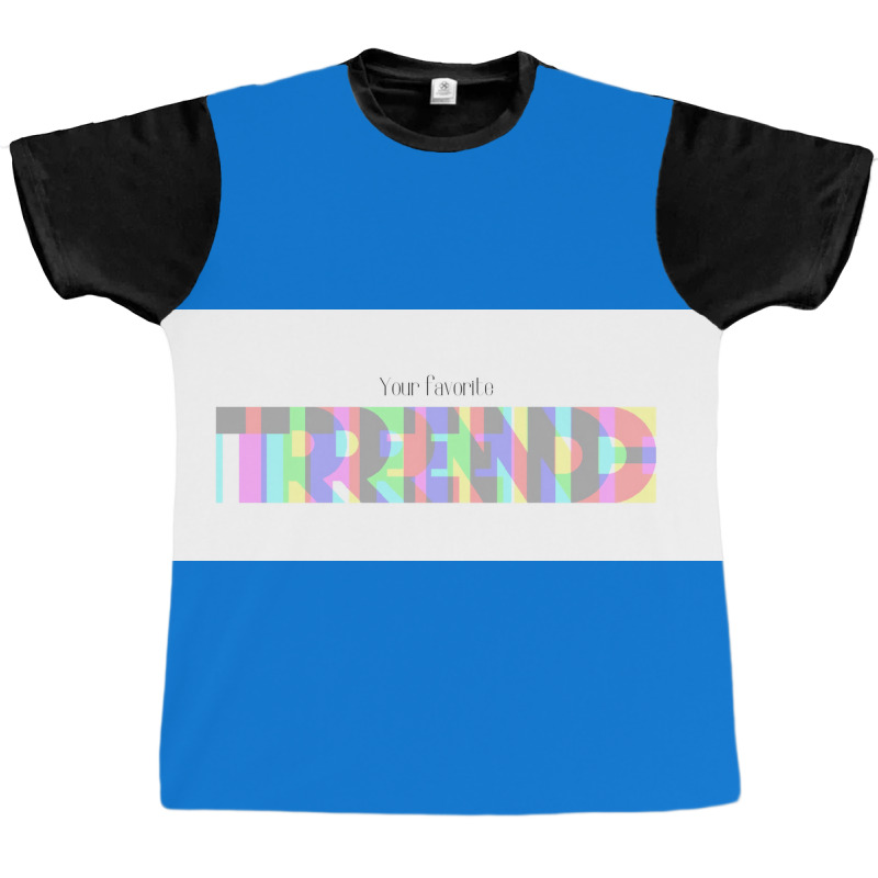 Your Favorite Trend  Gift Graphic T-shirt | Artistshot