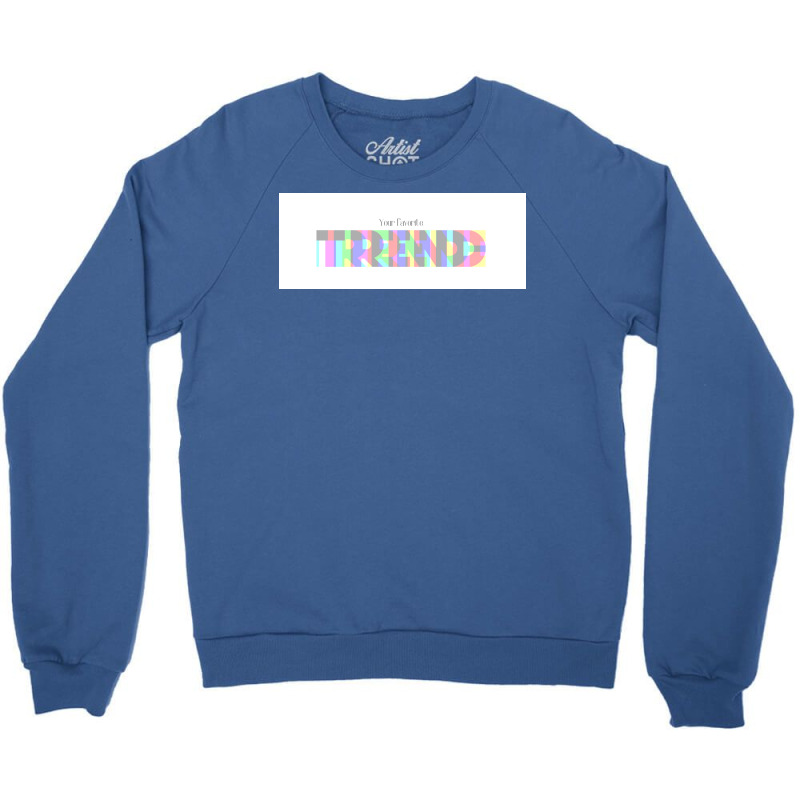 Your Favorite Trend  Gift Crewneck Sweatshirt | Artistshot