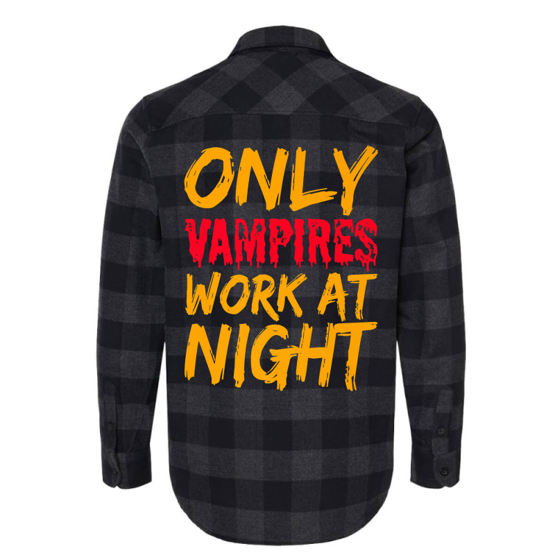 Only Vampires Work At Night Working Day Shift Job Worker441 Flannel Shirt by inkioasaveiq | Artistshot