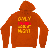 Only Vampires Work At Night Working Day Shift Job Worker441 Unisex Hoodie | Artistshot