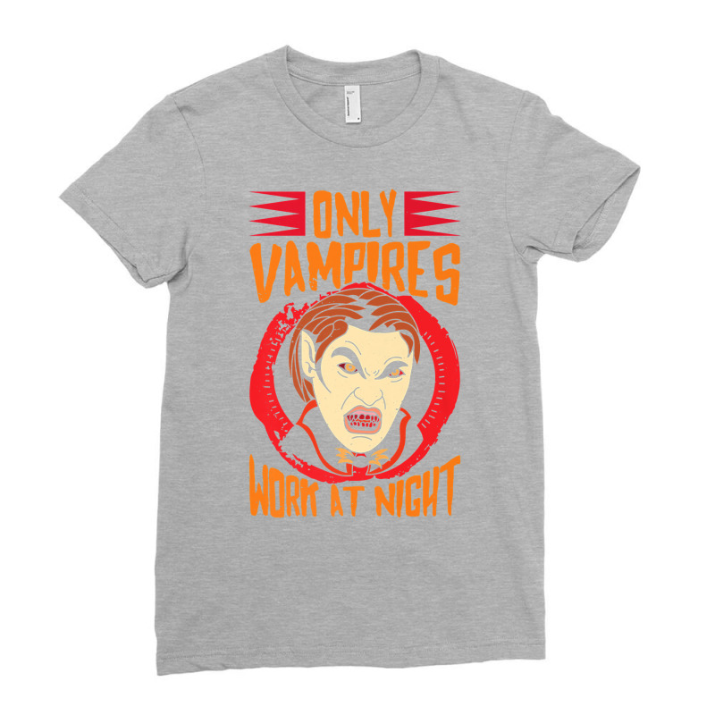 Only Vampires Work At Night Working Day Shift Worker Job442 Ladies Fitted T-Shirt by inkioasaveiq | Artistshot