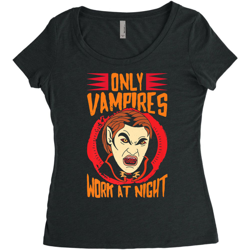 Only Vampires Work At Night Working Day Shift Worker Job442 Women's Triblend Scoop T-shirt by inkioasaveiq | Artistshot