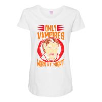 Only Vampires Work At Night Working Day Shift Worker Job442 Maternity Scoop Neck T-shirt | Artistshot