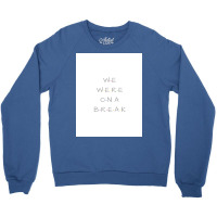 We Were On A Break Poster Nostalgia Crewneck Sweatshirt | Artistshot