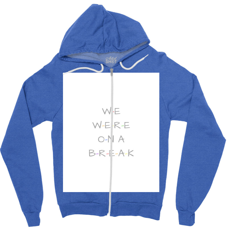 We Were On A Break Poster Nostalgia Zipper Hoodie by nsikekhizom | Artistshot