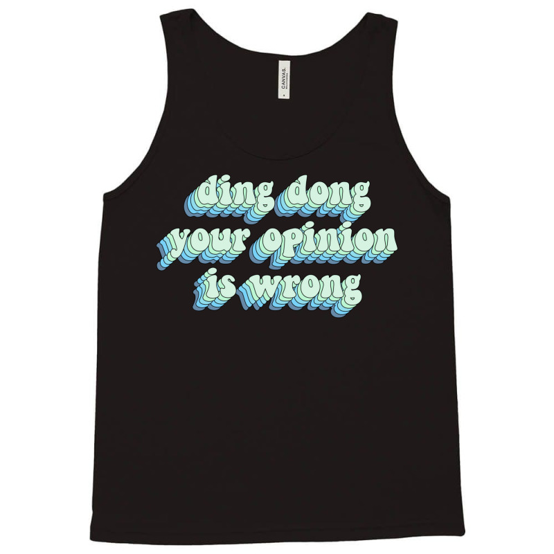 Ding Dong Your Opinion Is Wrong Tank Top by Minorityoxbird | Artistshot