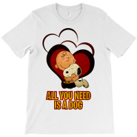 All You Need Is A Dog T-shirt | Artistshot