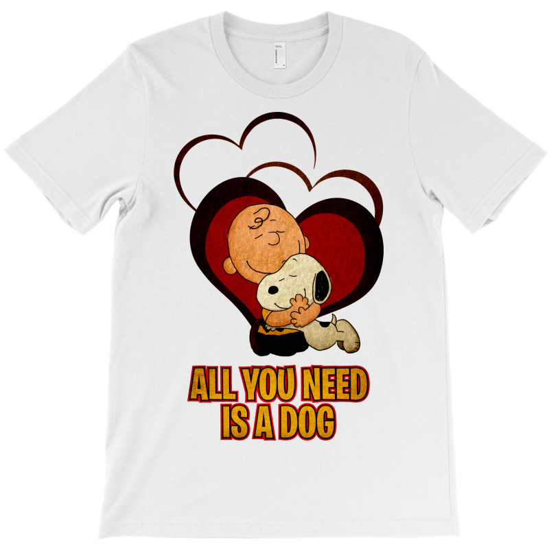 All You Need Is A Dog T-shirt | Artistshot