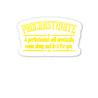 Proactive Procrastinator Sticker | Artistshot