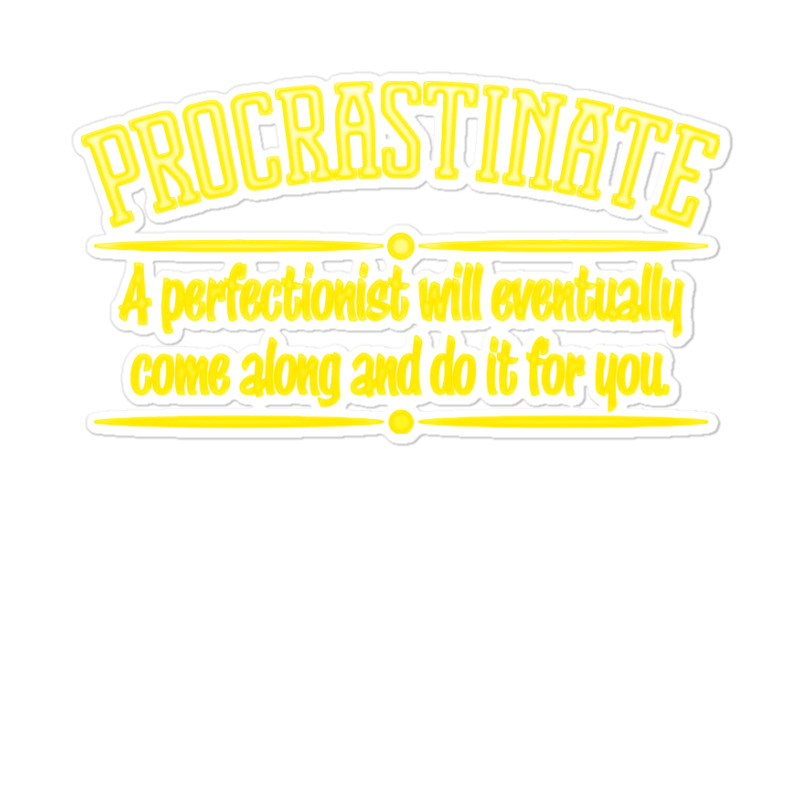 Proactive Procrastinator Sticker | Artistshot