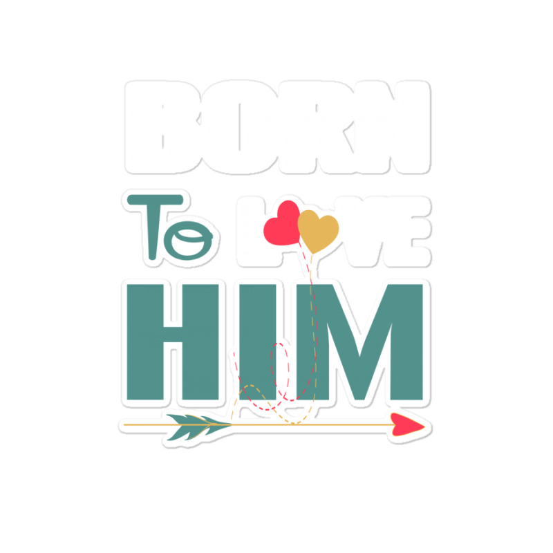 Born To Love Him (born To Love Her – Born To Love Him Couples Design Sticker | Artistshot