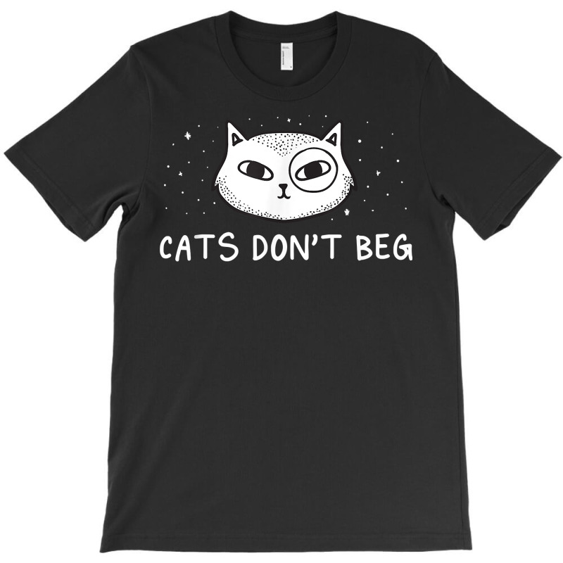 Cats Don't Beg Cat Mom Funny Cat Dad Humor Sayings T Shirt T-shirt | Artistshot