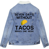 Seven Days Without Tacos Makes One Weak Unisex Sherpa-lined Denim Jacket | Artistshot