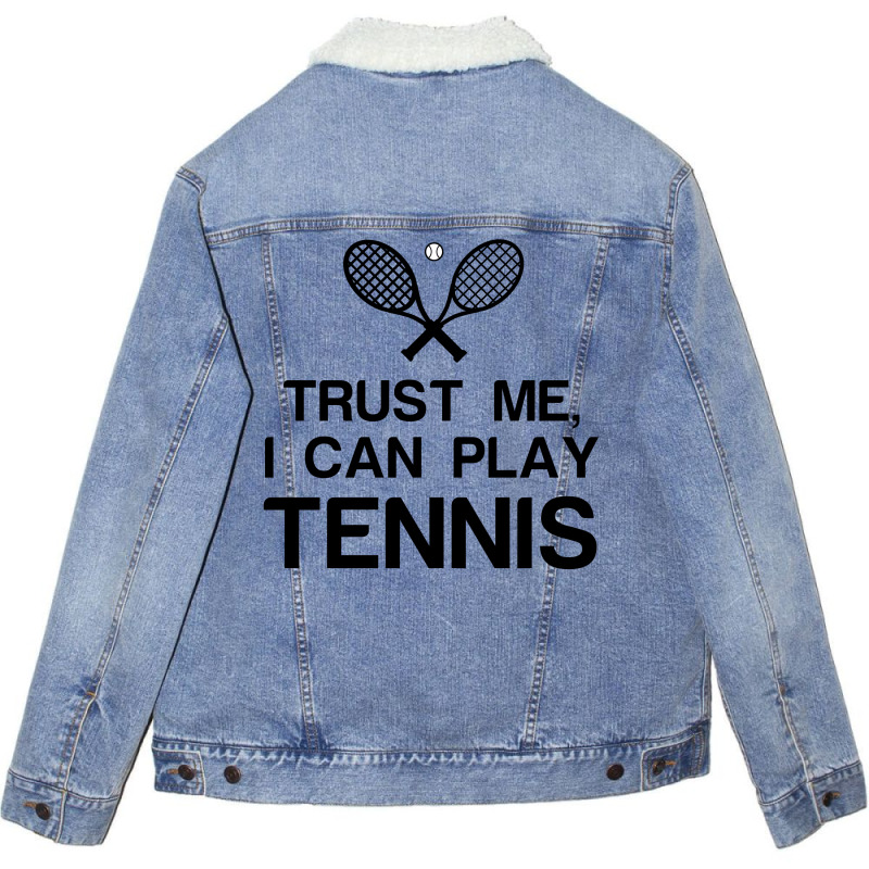 Trust Me, I Can Play Tennis Unisex Sherpa-lined Denim Jacket | Artistshot