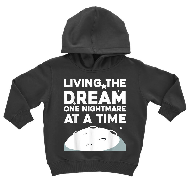 Funny Living The Dream One Nightmare At A Time Sarcastic T Shirt Toddler Hoodie by anselmpru9bt | Artistshot