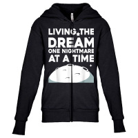 Funny Living The Dream One Nightmare At A Time Sarcastic T Shirt Youth Zipper Hoodie | Artistshot