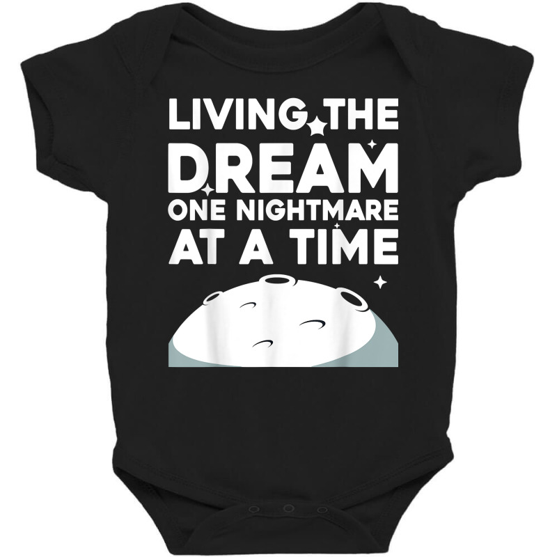 Funny Living The Dream One Nightmare At A Time Sarcastic T Shirt Baby Bodysuit by anselmpru9bt | Artistshot