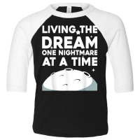 Funny Living The Dream One Nightmare At A Time Sarcastic T Shirt Toddler 3/4 Sleeve Tee | Artistshot