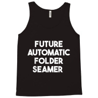 Future Automatic Folder Seamer T Shirt Tank Top | Artistshot