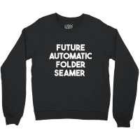 Future Automatic Folder Seamer T Shirt Crewneck Sweatshirt | Artistshot