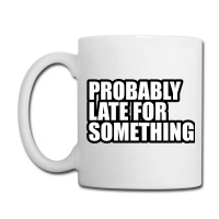 Probably Late For... Coffee Mug | Artistshot