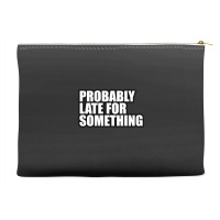 Probably Late For... Accessory Pouches | Artistshot