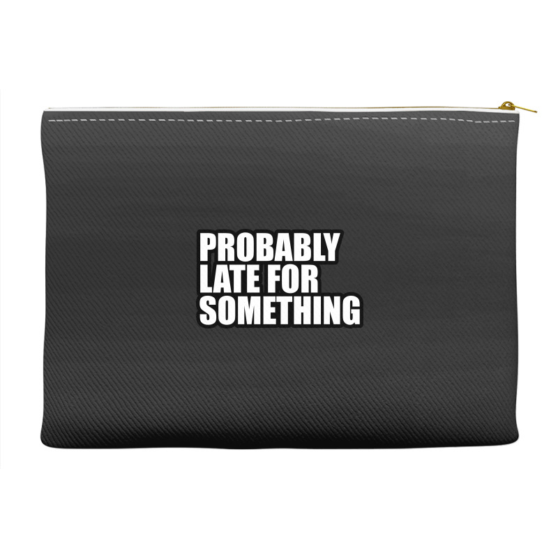 Probably Late For... Accessory Pouches by awesomebrand | Artistshot