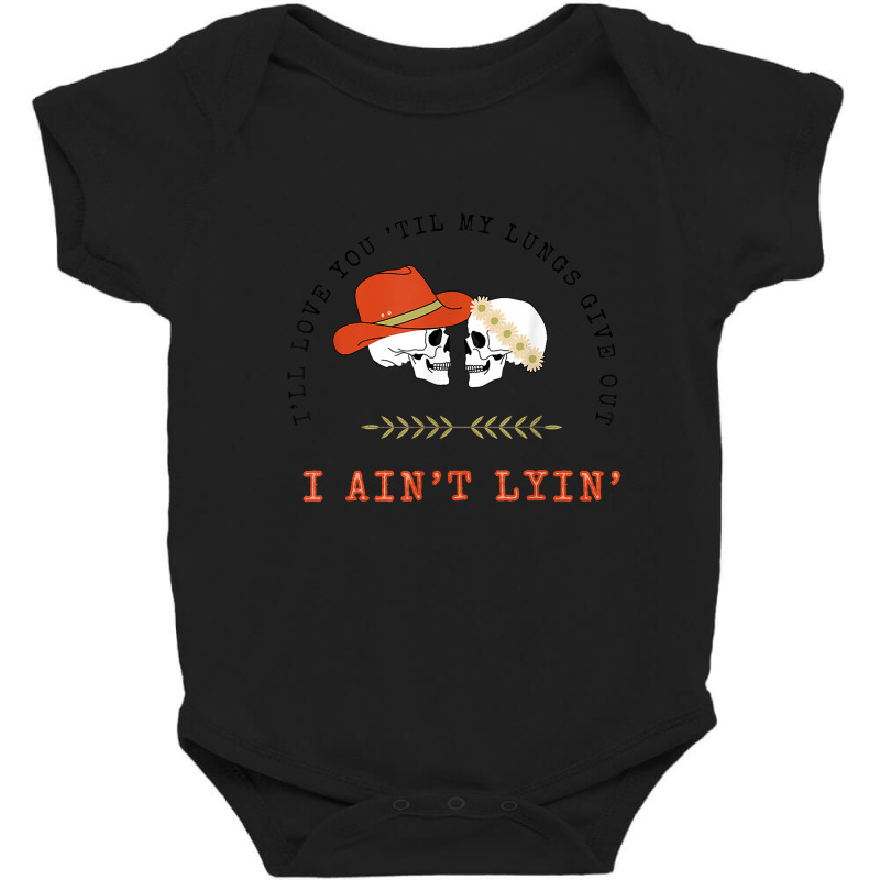 Funny I'll Love You 'till My Lungs Give Out A Ain't Lyin' T Shirt Baby Bodysuit | Artistshot