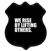 We Rise By Lifting... Shield Patch | Artistshot