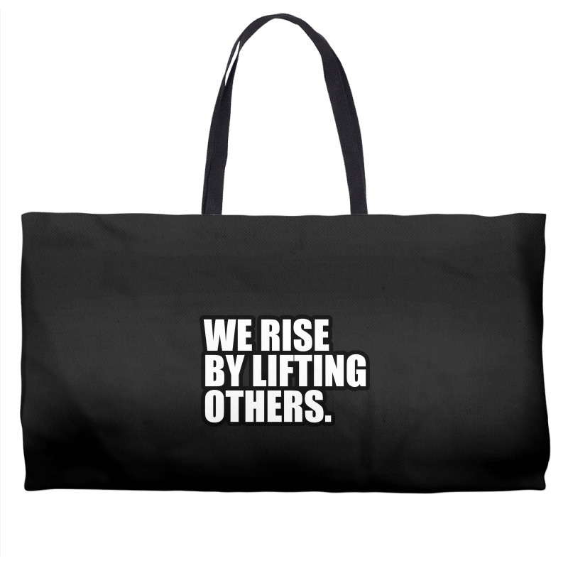 We Rise By Lifting... Weekender Totes by awesomebrand | Artistshot