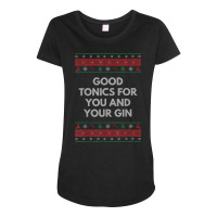 Good Tonics For You And Your Gin Christmas Drinking Xmas T Shirt Maternity Scoop Neck T-shirt | Artistshot