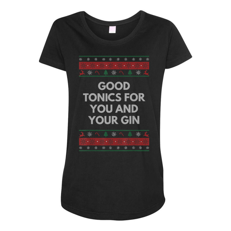 Good Tonics For You And Your Gin Christmas Drinking Xmas T Shirt Maternity Scoop Neck T-shirt by tawny4okburd | Artistshot